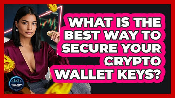 What Is The Best Way To Secure Your Crypto Wallet Keys? - Crypto Trading Strategists