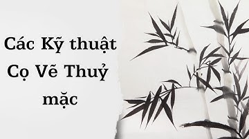 Các kỹ thuật cọ cơ bản vẽ tranh thuỷ mặc | Học vẽ Thuỷ mặc