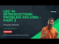 Lec-14 - Introduction: Problem Solving Part 2