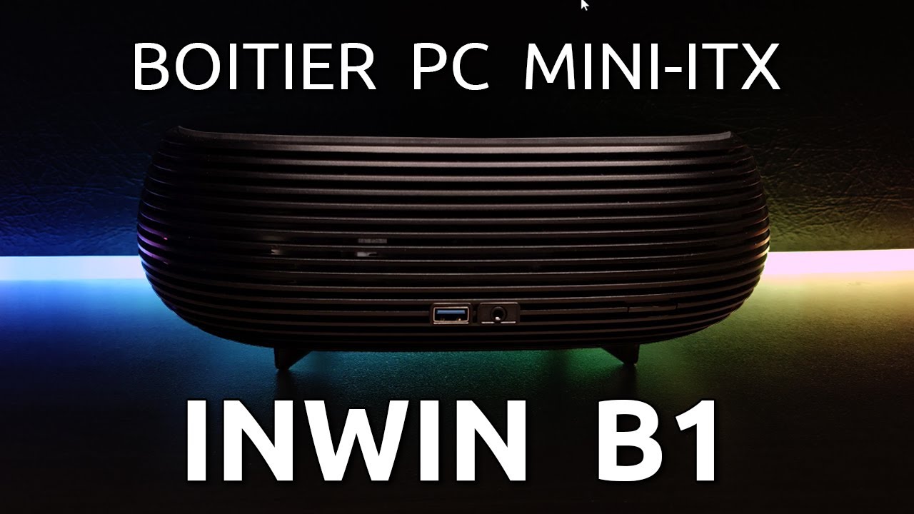 Présentation boîtier PC mini-ITX INWIN B1 - YouTube