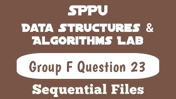 Sequential Files | Question 23 | Group F | Data Structures & Algorithm Lab | SE Computer Engg | SPPU