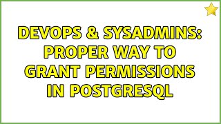 DevOps & SysAdmins: Proper Way to Grant Permissions in PostgreSQL (3 Solutions!!) Content