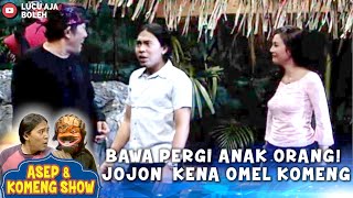 BAWA PERGI ANAK ORANG! JOJON  KENA OMEL KOMENG | ASEP SHOW TANAH BERKUAH