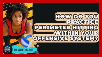 How Do You Practice Perimeter Hitting Within Your Offensive System? - The Volleyball Hub