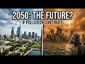 WHAT HAPPENS IF POLLUTION CONTINUES UNTIL 2050? ☠️😱 | The Future of Earth Could Be Terrifying 💔🔥