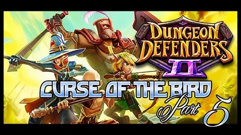 Dungeon Defenders 2 - Curse Of The Bird - Part 5 - [1080p]