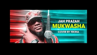 Jah Prayzah (MUKWASHA COVER) By Tekina