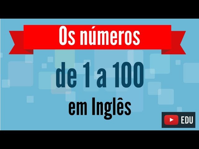 Números em inglês com pronúncia e atividades - Inglês Prático