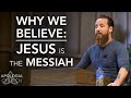 Why We Believe - Jesus is the Messiah