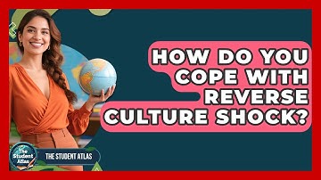 How Do You Cope With Reverse Culture Shock? - The Student Atlas