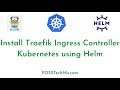 Install Traefik Ingress Controller on Kubernetes using 