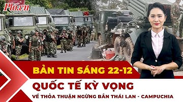 Thời sự sáng 22-12: Tìm giải pháp giảm leo thang xung đột Thái Lan - Campuchia từ hội nghị của ASEAN