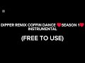 Dipper Remix Coffin Dance ♥️Season 1♥️ Instrumental (FREE TO USE)