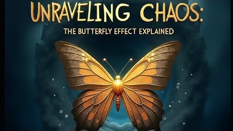 UNRAVELING CHAOS: THE BUTTERFLY EFFECT EXPLAINED