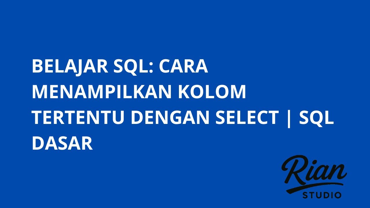 Belajar SQL: Cara Menampilkan Kolom Tertentu dengan SELECT | SQL Dasar ...