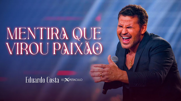 MENTIRA QUE VIROU PAIXÃO l EDUARDO COSTA (CLIPE OFICIAL)