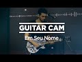 Em Seu Nome (André Aquino) // GUITAR CAM