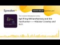 Ep4 ft’ing WilliamRamsey and the Facthunter——Aleister Crowley and 9\11 (part 4 of 6)