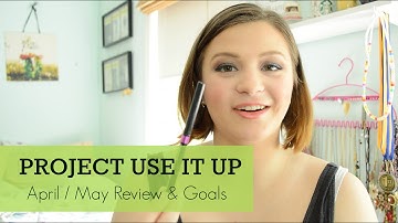 Project Use It Up | April / May 2016 Review & Goals