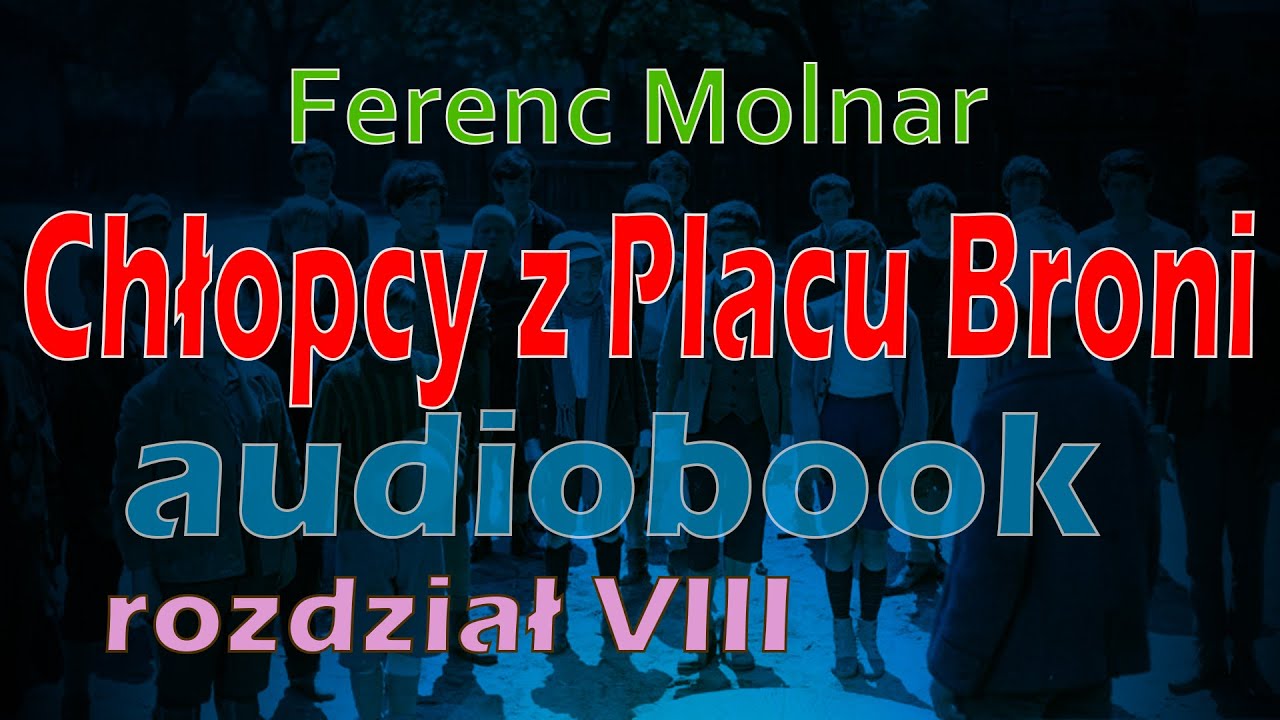 Chłopcy Z Placu Broni Audiobook Rozdział 1 CHŁOPCY Z PLACU BRONI - DARMOWY AUDIOBOOK! - Ferenc Molnar || rozdział