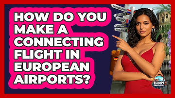 How Do You Make A Connecting Flight In European Airports? - Europe Travel Pros