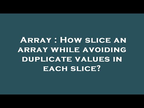 Array : How slice an array while avoiding duplicate values in each slice?