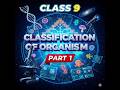 Class 9 Unit 2 Classification of Organisms Part 1