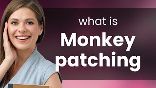 Understanding "Monkey Patching": A Guide to Unconventional Coding Techniques