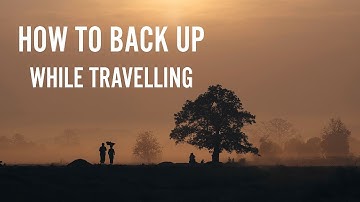How to Backup Your Photos While Travelling