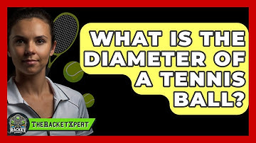 What Is The Diameter Of A Tennis Ball? - The Racket Xpert