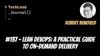 #137 - Lean DevOps: A Practical Guide to On-Demand Delivery - Robert Benefield