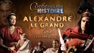 Confessions d'Histoire  Alexandre le Grand partie 1/4