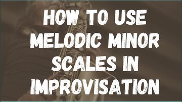 How to use melodic minor scales in improvisation