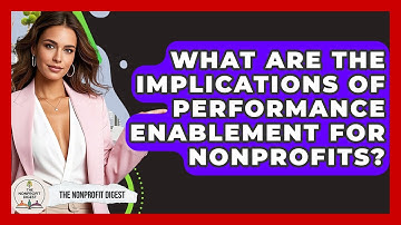 What Are The Implications Of Performance Enablement For Nonprofits? - The Nonprofit Digest
