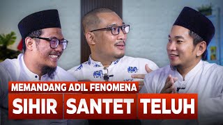 MEMANDANG ADIL FENOMENA SANTET,SIHIR DAN TELUH