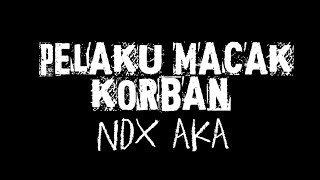 [Lirik] Pelaku macak korban || NDX AKA