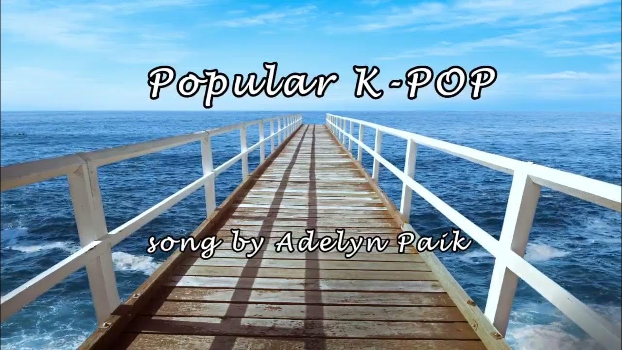 Playlist...매력적인 아델린 백(Adelyn Paik) K-POP🎵 Playlist...매력적인 아델린 백(Adelyn Paik) K-POP🎵