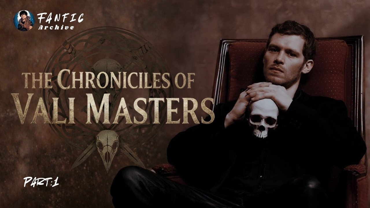 1 | Originals :The Chronicles of Vali Masters | Originals Fanfic | Part : 1