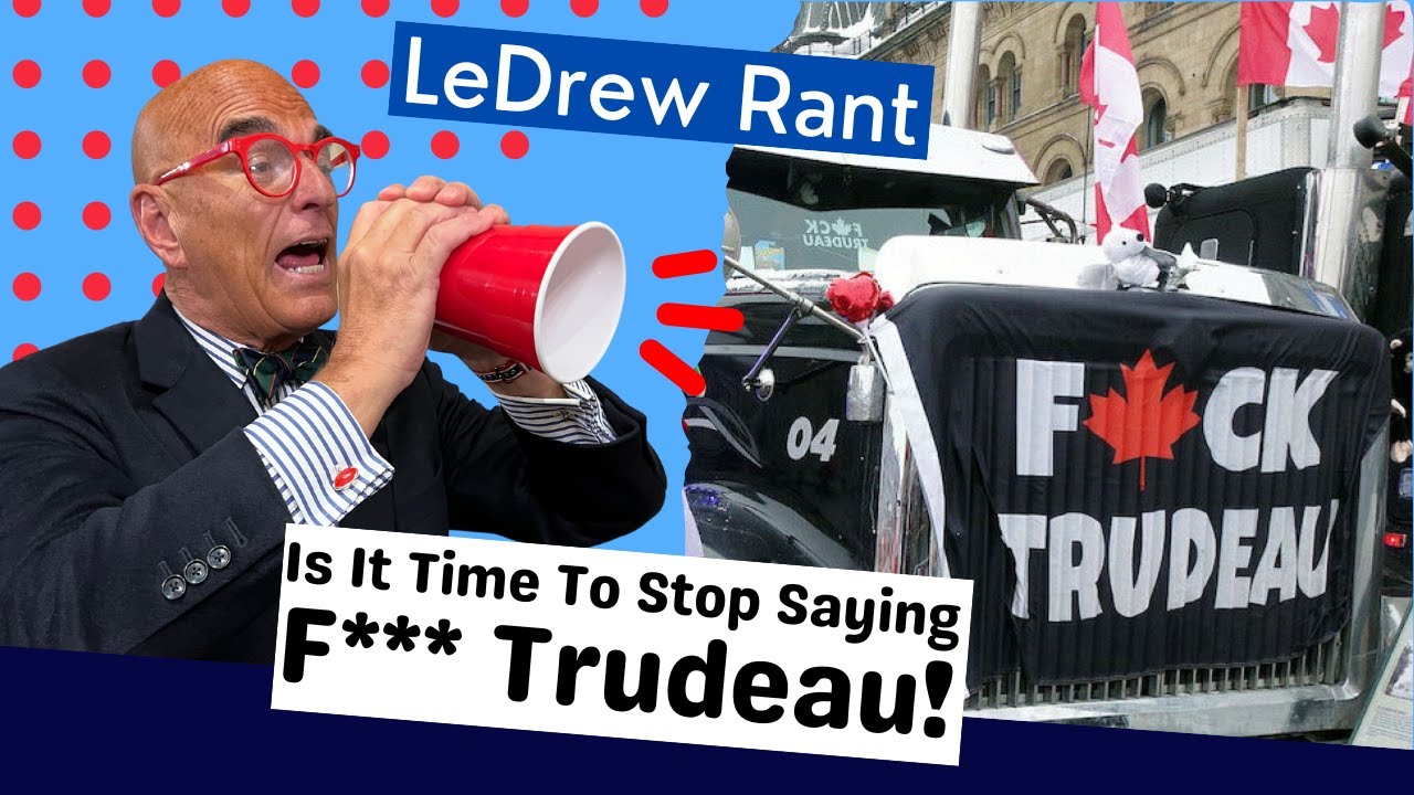 Trudeau Ranting LeDrew Rant - Is It Time To Stop Saying F*** Trudeau? - YouTube