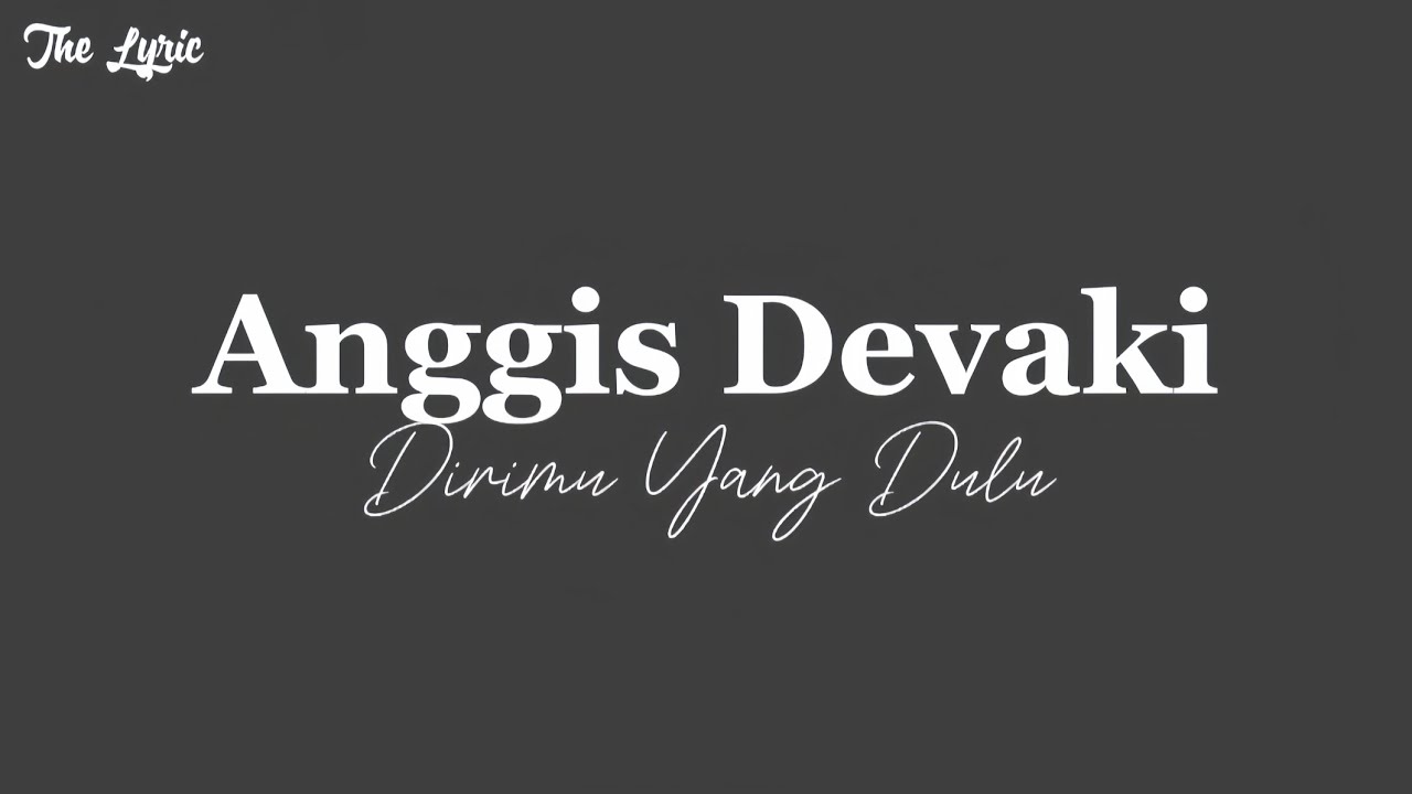 Anggis Devaki - DIRIMU YANG DULU (Lirik lagu) - YouTube
