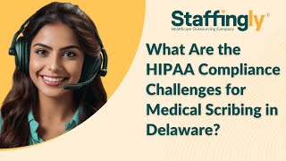 What Are the HIPAA Compliance Challenges for Medical Scribing in Delaware?