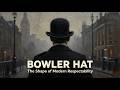 Bowler Hat: The Hat That Defined the Modern Gentleman