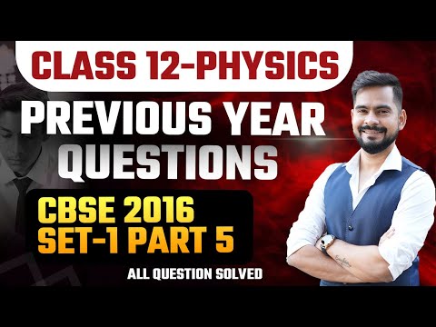 Previous Years' Questions with Solutions Class 12 Physics | PYQs CBSE 2016 Set 1 paper