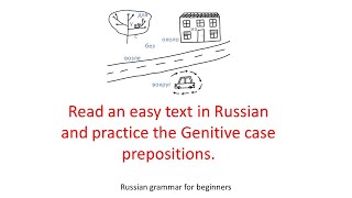 Read an easy text in Russian and practice the Genitive case prepositions