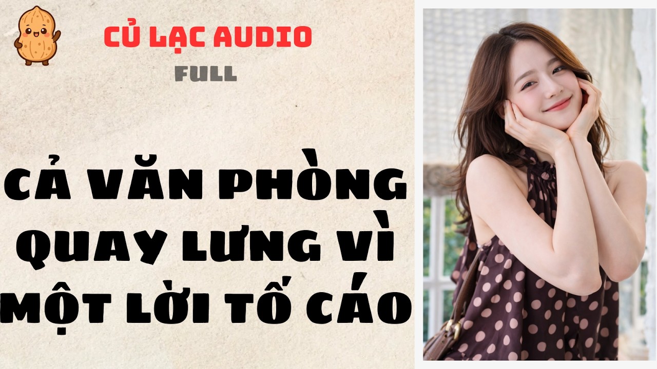 #150 CẢ VĂN PHÒNG QUAY LƯNG VÌ MỘT LỜI TỐ CÁO | AUDIO FULL #truyenaudio #audio
