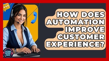 How Does Automation Improve Customer Experience? - Customer Support Coach