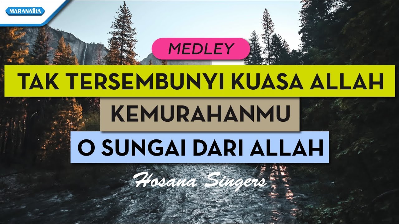 Tak Tersembunyi Kuasa Allah // KemurahanMu // O Sungai Dari Allah - Hosana Singers