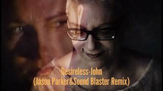 Desireless-John(Jason Parker&Sound Blaster Remix)