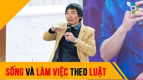 Sống và làm việc theo luật - Tiến Sĩ Lê Thẩm Dương 2018