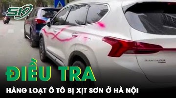 Công An Hà Nội Điều Tra Hàng Loạt Ô Tô Bị Xịt Sơn Khi Đỗ Dưới Lòng Đường Khu Đô Thị Cao Cấp | SKĐS